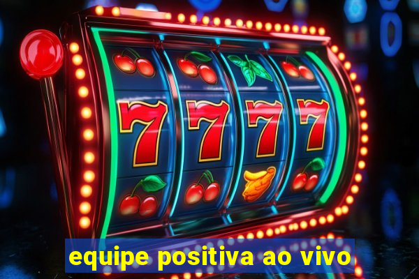 equipe positiva ao vivo